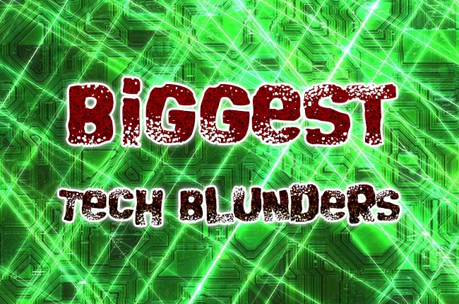 Biggest Tech Blunders