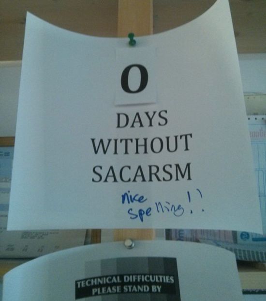 0 days without sarcasm (or sacarsm) continues..