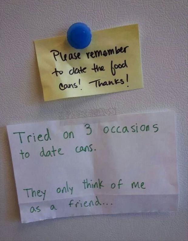 Friendzoned by food cans. They are so picky!