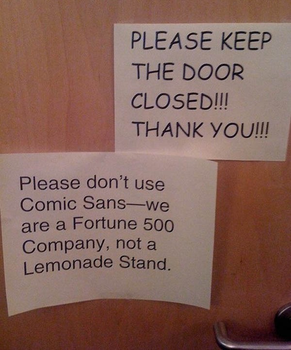 Everyone hates the font Comic Sans. Even outside Fortune 500 company. Poor Comic Sans.