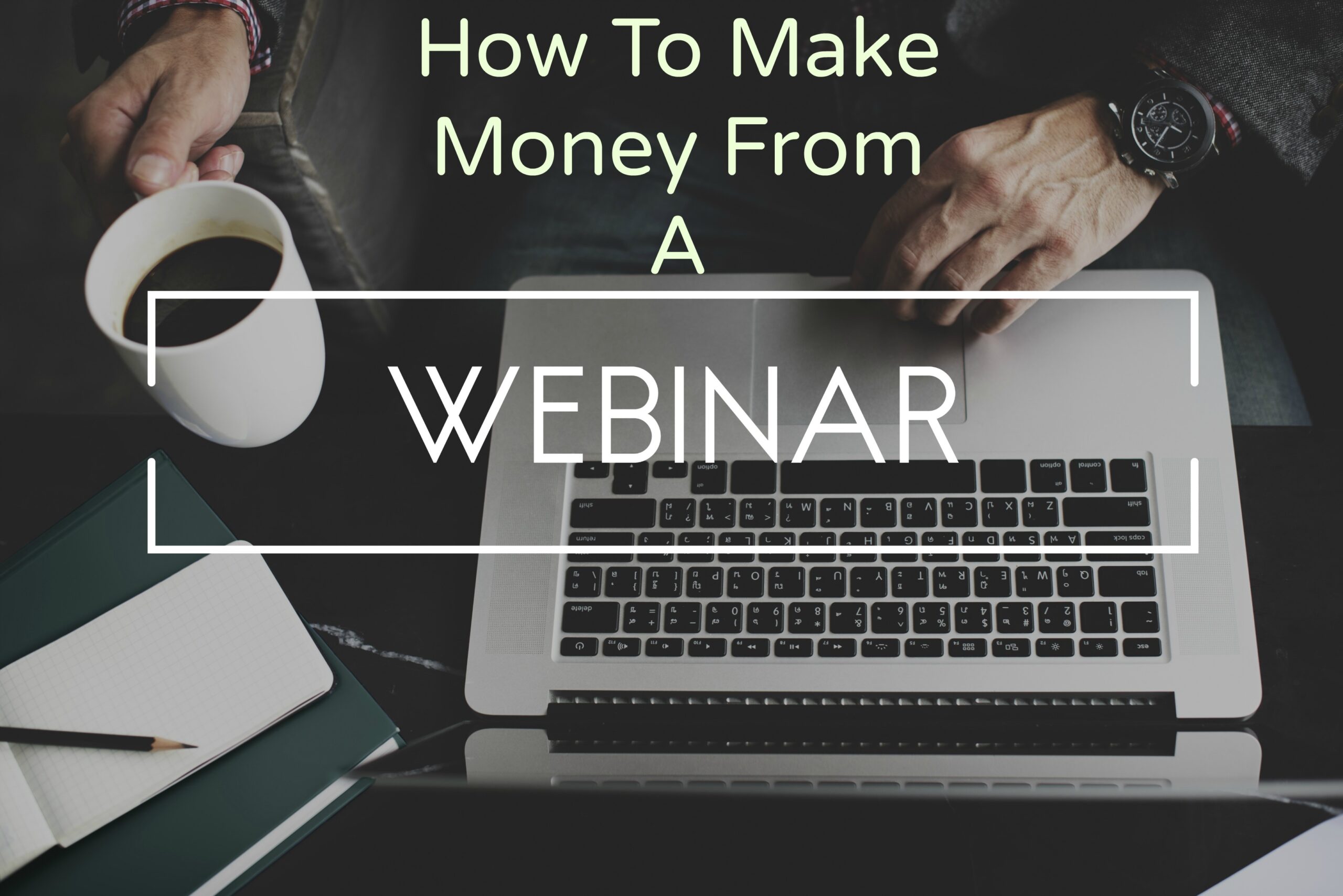 How To Make Money With Webinars