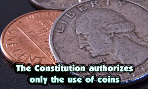 The Constitution authorizes only the use of coins
